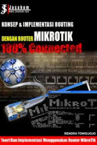 Image of Konsep & Implementasi routing : Dengan Router Mikrotik 100% Connected