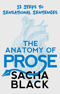 12 Steps Sensational Sentences : The Anatomy Of Prose Sacha Black