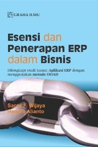 Esensi dan Penerapan ERP Dalam Bisnis : Dilengkapi Studi Kasus : Aplikasi ERP dengan Menggunakan Metode OOAD