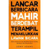 Image of Lancar Berbicara Mahir Berdebat Terampil Menaklukkan Lawan Bicara : Sukses Berbicara dan Berdebat Secara Cerdas, Berdasar, dan Meyakinkan