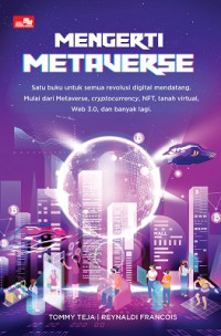 Mengerti Metaverse : Satu buku untuk Semua Resolusi Digital Mendatang