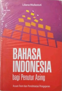 Bahasa Indonesia Bagi Penutur Asing: Acuan Teori Dan Pendekatan Pengajaran