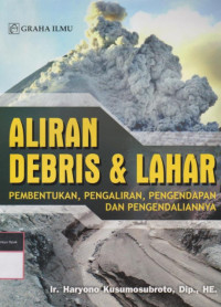 Aliran Debris & Lahar : Pembentukan, Pengaliran, Pengendapan dan Pengendaliannya