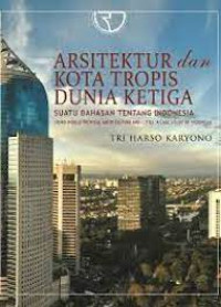 Image of Arsitektur dan Kota Tropis Dunia Ketiga : Suatu Bahasan Tentang Indonesia