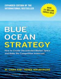 Blue Ocean Strategy : How To Create Uncontested Market Space And Make The Competition Irrlevant