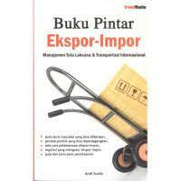 Buku Pintar Ekspor-Impor Manajemen Tata Laksana & Transportasi Internasional