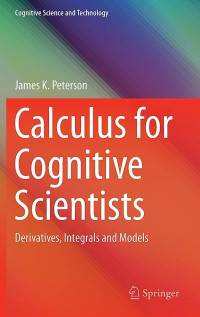 Calculus for Cognitive Scientists, Derivatives, Integrals and Models