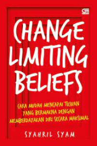 Image of Change Limiting Beliefs : Cara Mudah Mencapai Tujuan Yang Bermakna Dengan Memberdayakan Diri Secara Maksimal