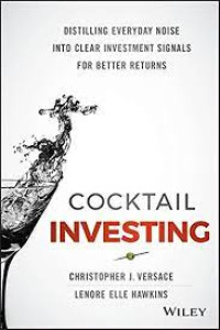 Cocktail Investing : Distilling Everyday Noise Into Clear Investment Signals For Better Returns