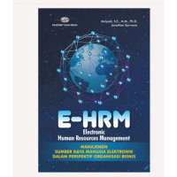 E-HRM Electronic Human Resources Management : Manajamen Sumber Daya Manusia Elektronik Dalam Perspektif Organisasi Bisnis .