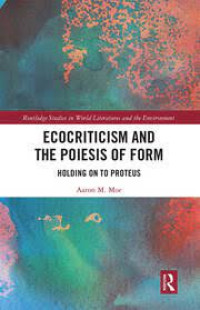 Ecocriticism And The Poiesis Of Form : Holding On To Proteus
