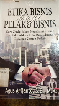 Image of Etika Bisnis Bagi Pelaku Bisnis : Cara Cerdas Dalam Memahami Konsep dan Faktor-faktor Etika Bisnis dengan Beberapa Contoh Praktis