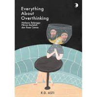 Image of Everything About Overthingking : Melepas Belenggu Pikiran Berlebih dan Rasa Cemas