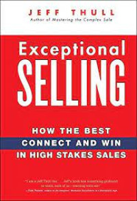 Exceptional Selling  : How The Best Connect And Win In High Stakes Sales