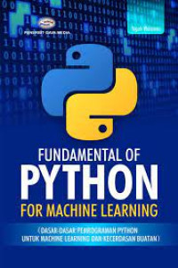 FUNDAMENTAL OF PHYTON: For Machine Learning (Dasar-dasar Pemrograman Phyton untuk machine learning dan kecerdasan Buatan)