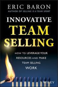 Innovative Team Selling: How To Leverage Your Resource And Make Team Selling Work