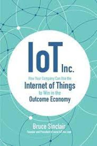 Image of Iot Inc. : How Your Company Can Use The Internet Of Things To Win In The Outcome Economy