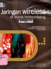 Jaringan Wireless Di dunia Berkembang : Panduan Praktis Perencanaan & Pembangunan Infrastruktur Komunikasi yang Rendah Biaya