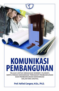 Image of Komunikasi pembangunan Telaah Untuk Memahami Konsep, Filosofi, Serta Peran Komunikasi Terhadap Pembangunan dan Pembangunan Komunikasi Dalam Era Digital