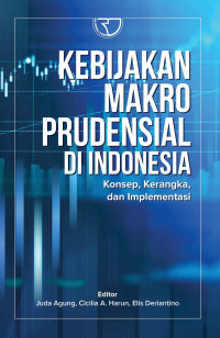 Image of Kebijakan Makro Prudensial di  Indonesia Konsep, Kerangka, dan Implementasi