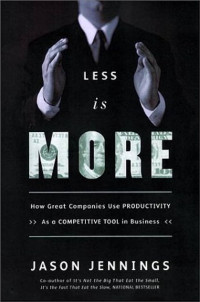 Less is More : How Great Companies Use Productivity as a competitive toll in Business
