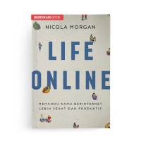 Life Online ; Memandu Kamu Berinternet Lebih Sehat dan Produktif