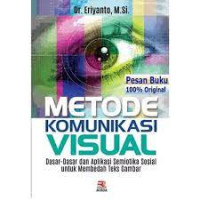 Image of METODE KOMUNIKASI VISUAL : Dasar-Dasar dan Aplikasi Semiotika Sosial Untuk Membedah Teks Gambar