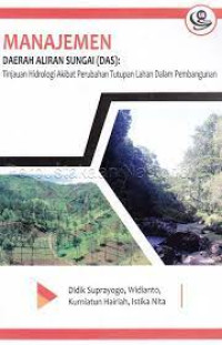 Image of Manajemen Daerah Aliran Sungai (DAS) : tinjauan hidrologi akibat perubahan tutupan lahan dalam pembangunan