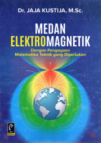 Medan Elektro Magnetik : Dengan Pengayaan Matematika Teknik yang Diperlukan.