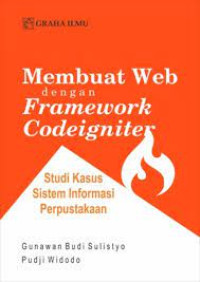 Image of Membuat Web dengan Framework Codeigniter : Studi Kasus Informasi Perpustakaan