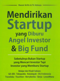 Mendirikan Startup yang Diburu Angel Investor & Big Fund : Sebetulnya Bukan Startup yang Mencari Investor tapi Investor yang Memburu Startup.