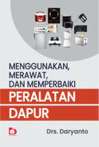 Image of Menggunakan, Merawat, dan Memperbaiki Peralatan Dapur