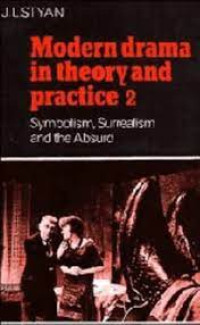 Modern Drama In Theory and Practice 2 : Symbolism, Surrealism and the Absurd