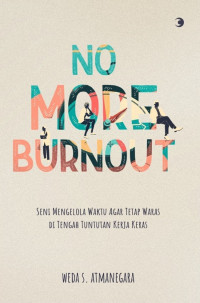 Image of No more Burnout : Seni Mengelola Waktu Agar Tetap Waras Di Tengah Tuntutan Kerja Keras