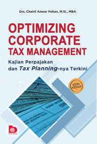 Optimizing Corporate Tax Management : Kajian Perpajakan dan Tax Planning-Nya Terkini