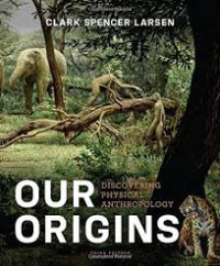 Our  Origins : Discovering Physical Anthropology
