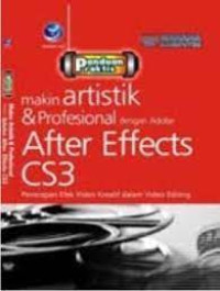 Panduan Praktis Makin Artistik & Profesional Dengan Adobe After Effetcs Cs3: Penerapan Efektif Video Kreatif Dalam Video Editing