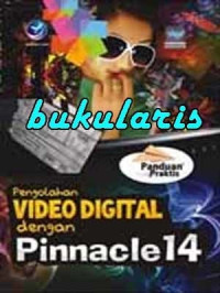 Image of Panduan Praktis Pengolahan Video Digital dengan Pinnacle 14