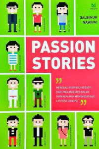 Passion Stories : Mengenali Inspirasi Kreatif Dari Para Maestro Dalam Berkarya Dan Menghidupkan Lentera Jiwanya