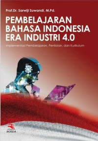 Pembelajaran Bahasa Indonesia Era Industri 4.0 :Implementasi Pembelajaran, Penilaian, dan Kurikulum.