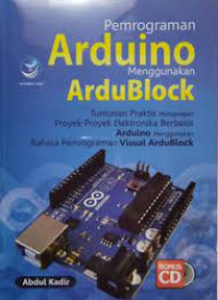 Image of Pemrograman Arduino Menggunakan Ardublock : tuntunan praktis mempelajari proyek-proyek elektronika berbasis arduino menggunakan bahasa pemrograman visual Ardublock