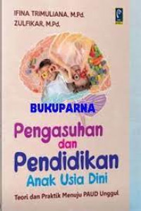 Image of Pengasuhan dan Pendidikan Anak Usia Dini : Teori dan Praktik Menuju PAUD Unggul