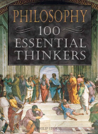 Philosophy - 100 Essential Thinkers - Philip Stokes