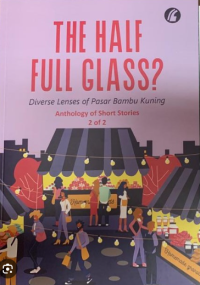 Image of The Half Full Glass : Diverse Lenses of Pasar Bambu Kuning Anthology Of short Strories 2 of 2
