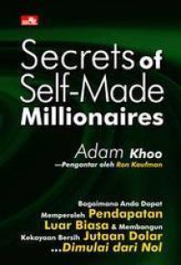 Secrets of Self- Made Millionaires : Bagaimana Anda Dapat Memperoleh Pendapatan Luar Biasa & membangun Kekayaan Bersih Jutaan Dolar Dimulai Dari Nol