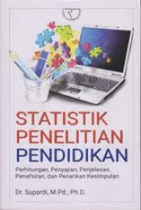 Image of Statistik Penelitian Pendidikan : Perhitungan, Penyajian, Penjelasan, Penafsiran, dan Penarikan Kesimpulan