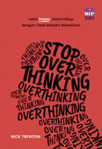 Stop Over Thinking : Lebih happy Jalani Hidup dengan Tidak Berpikir Berlebihan