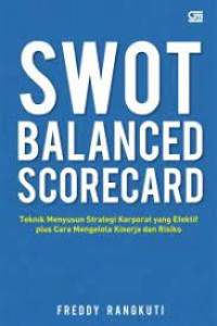 Swot Balanced Scorecard : Teknik menyusun Strategi Korporat Yang Efektif Plus Cara Mengelola Kinerja Dan Resiko