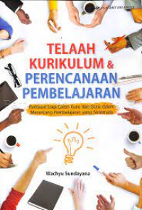 Image of Telaah kurikulum dan perencanaan pembelajaran: panduan bagi calon guru dan guru dalam merancang pembelajaran yang sistematis.
