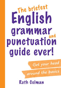 Image of The Briefest English Grammar And Punctuation Guide Ever!